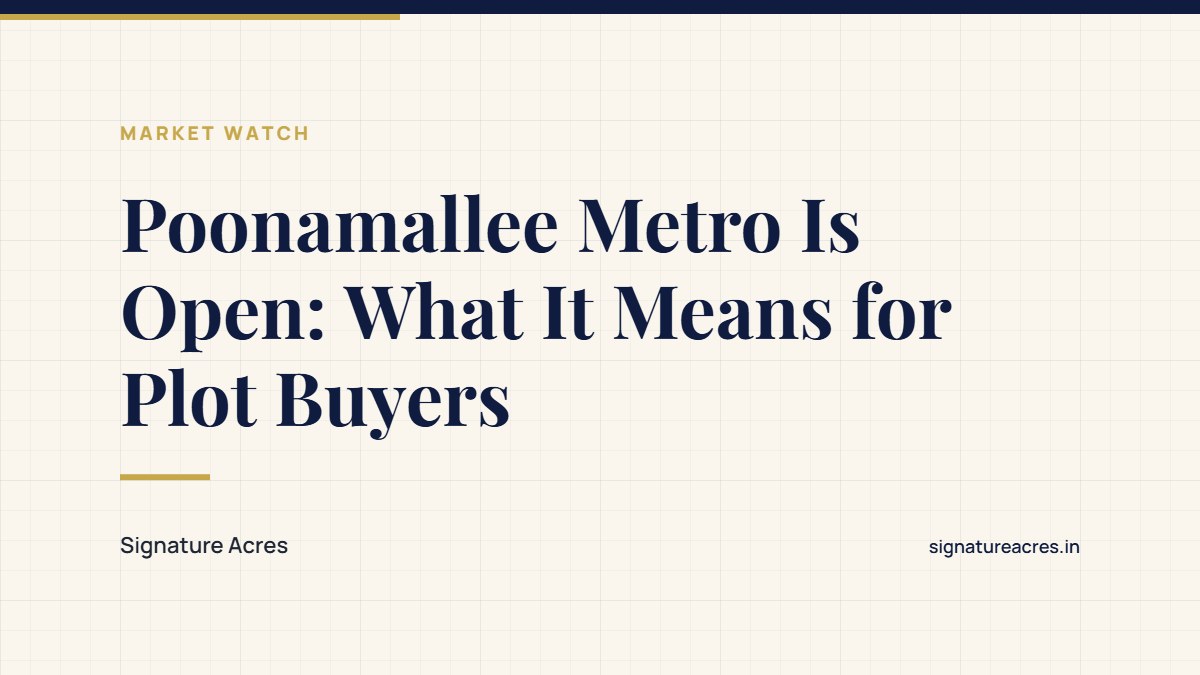 Poonamallee Metro Is Open: What It Means for Plot Buyers West of Porur